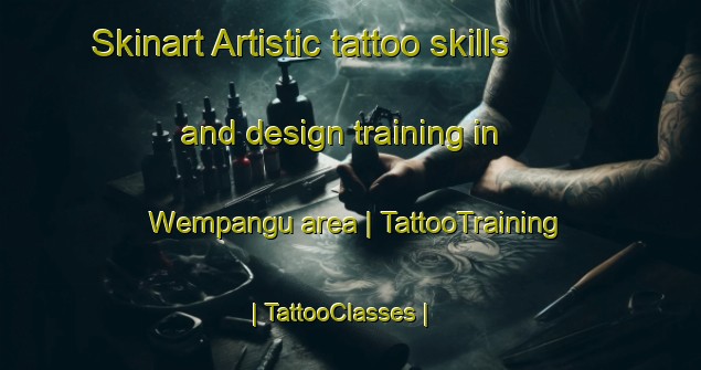 Skinart Artistic tattoo skills and design training in Wempangu area | TattooTraining | TattooClasses | SkinartTraining-Papua New Guinea